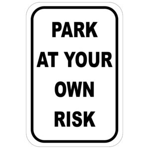 Park At Your Own Risk aluminum sign