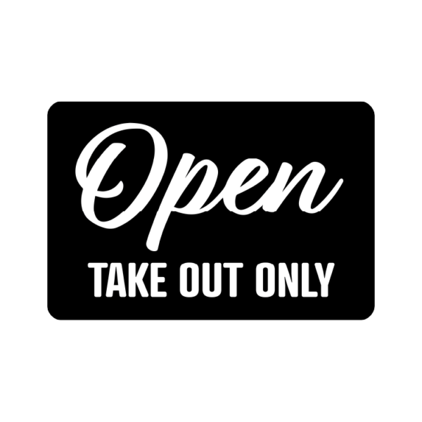 Open Take Out Only temporary sign