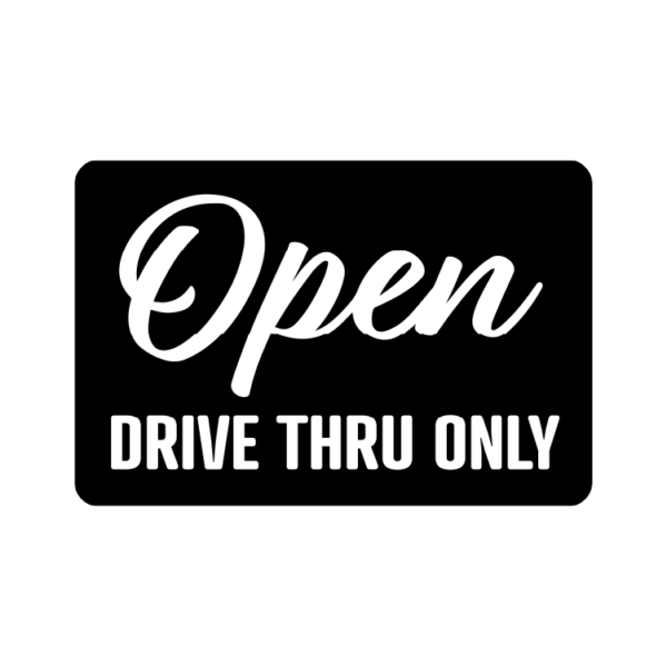 Open Drive Thru Only temporary sign