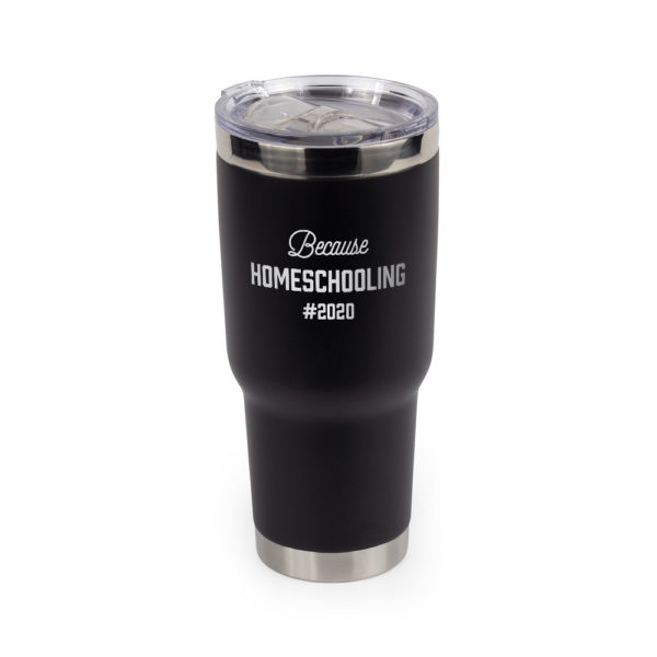 Because HOMESCHOOLING #2020 32 ounce stainless steel insulated tumbler