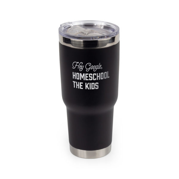 Hey Google, Homeschool the Kids 32 ounce stainless steel insulated tumbler