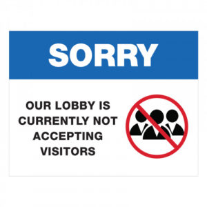 Sorry Our Lobby Is Currently Not Accepting Visitors sign