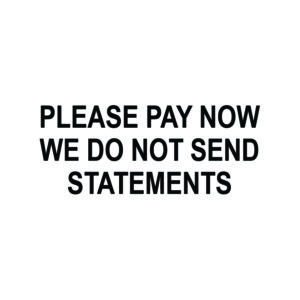Please Pay Now We Do Not Send Statements Stamp
